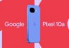 Google «лениво» анонсировала Pixel 10a: есть цвета и дата